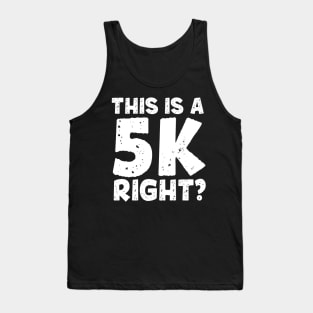 This Is A 5K Right? Tank Top